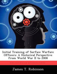 Cover image for Initial Training of Surface Warfare Officers: A Historical Perspective from World War II to 2008