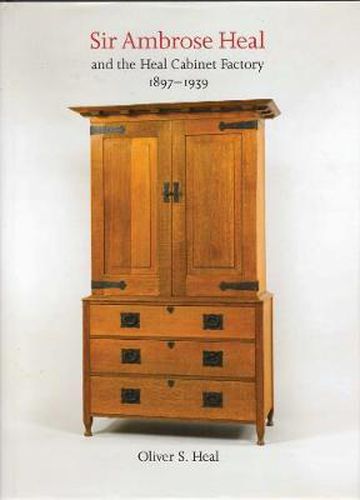 Cover image for Sir Ambrose Heal and the Heal Cabinet Factory: 1897 - 1939