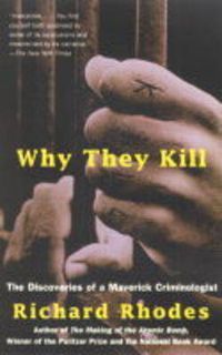 Cover image for Why They Kill: The Discoveries of a Maverick Criminologist