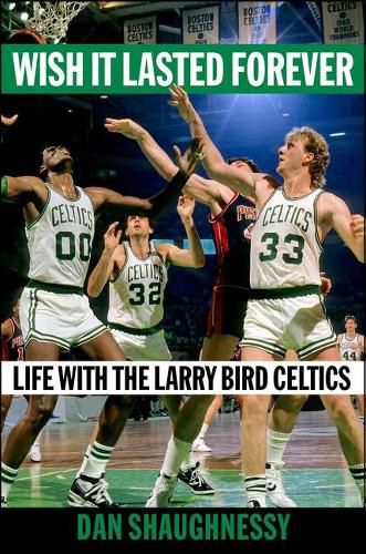 Cover image for Wish It Lasted Forever: Life with the Larry Bird Celtics