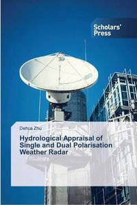 Cover image for Hydrological Appraisal of Single and Dual Polarisation Weather Radar