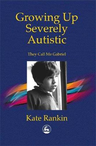 Cover image for Growing Up Severely Autistic: They Call Me Gabriel