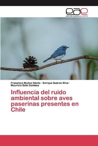 Cover image for Influencia del ruido ambiental sobre aves paserinas presentes en Chile