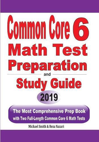 Cover image for Common Core 6 Math Test Preparation and Study Guide: The Most Comprehensive Prep Book with Two Full-Length Common Core Math Tests