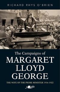 Cover image for Campaigns of Margaret Lloyd George, The - The Wife of the Prime Minister 1916-1922
