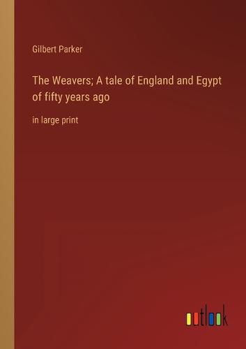 Cover image for The Weavers; A tale of England and Egypt of fifty years ago