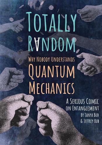 Cover image for Totally Random: Why Nobody Understands Quantum Mechanics (A Serious Comic on Entanglement)