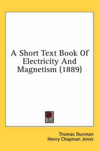 Cover image for A Short Text Book of Electricity and Magnetism (1889)