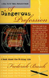 Cover image for A Dangerous Profession: A Book About the Writing Life