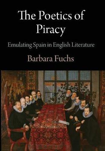 Cover image for The Poetics of Piracy: Emulating Spain in English Literature