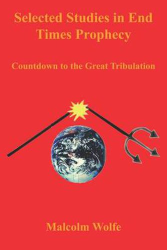 Cover image for Selected Studies in End Times Prophecy: Countdown to the Great Tribulation