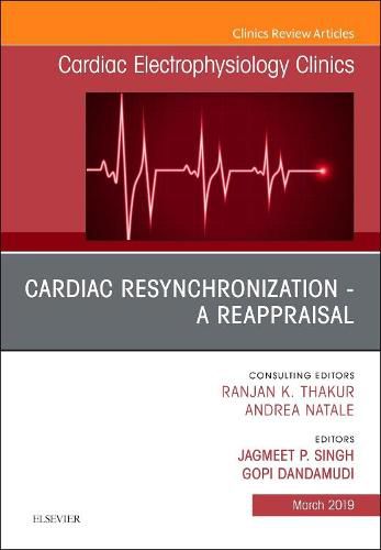 Cover image for Cardiac Resynchronization - A Reappraisal, An Issue of Cardiac Electrophysiology Clinics