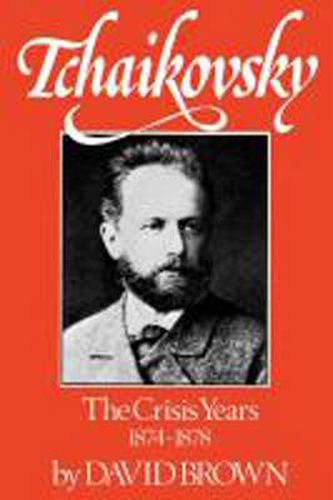 Cover image for Tchaikovsky: The Crisis Years, 1874-1878