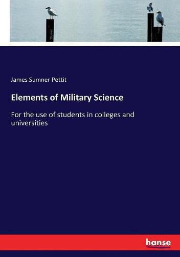 Cover image for Elements of Military Science: For the use of students in colleges and universities