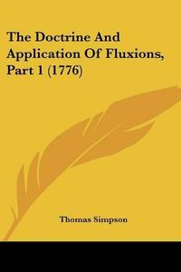 Cover image for The Doctrine and Application of Fluxions, Part 1 (1776)