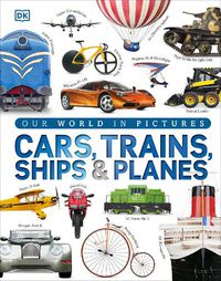 Cover image for Our World in Pictures: Cars, Trains, Ships and Planes