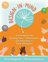 Cover image for Design in Mind: A Framework for Sparking Ideas, Collaboration, and Innovation in Early Education