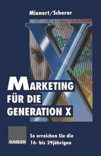 Cover image for Marketing Fur Die Generation X: So Erreichen Sie Die 16- Bis 29jahrigen