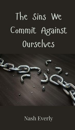 Cover image for The Sins We Commit Against Ourselves