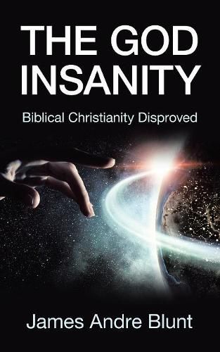 Cover image for The God Insanity: Biblical Christianity Disproved