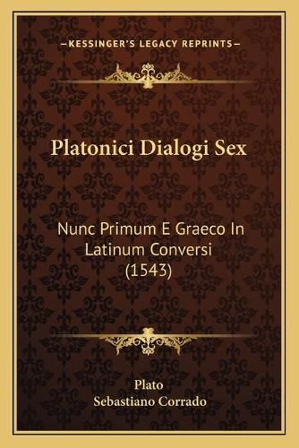 Cover image for Platonici Dialogi Sex: Nunc Primum E Graeco in Latinum Conversi (1543)