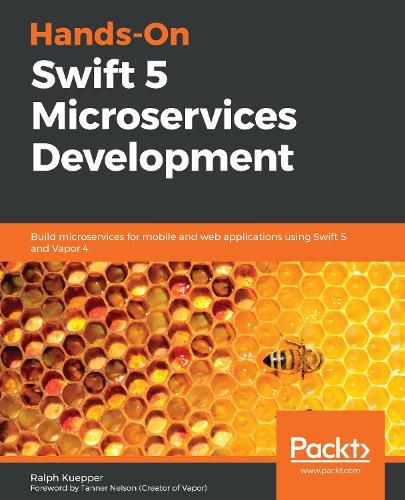 Cover image for Hands-On Swift 5 Microservices Development: Build microservices for mobile and web applications using Swift 5 and Vapor 4