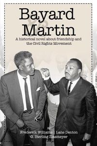 Cover image for Bayard and Martin: A Historical Novel About a Friendship and the Civil Rights Movement