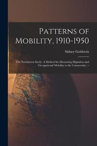 Cover image for Patterns of Mobility, 1910-1950: the Norristown Study. A Method for Measuring Migration and Occupational Mobility in the Community. --