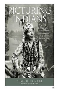 Cover image for Picturing Indians: Photographic Encounters and Tourist Fantasies in H.H.Bennett's Wisconsin Dells