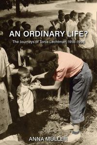 Cover image for An Ordinary Life?: The Journeys of Tonia Lechtman, 1918-1996