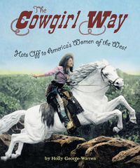 Cover image for Cowgirl Way: Hats Off to America's Women of the West