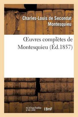 Cover image for Oeuvres Completes de Montesquieu (Ed.1857)