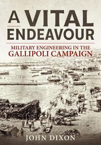 Cover image for A Vital Endeavour: Mlitary Engineering in the Gallipoli Campaign