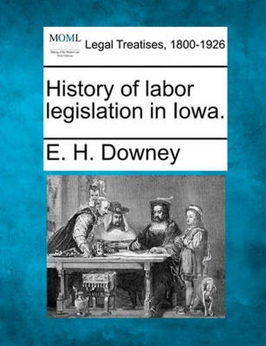 Cover image for History of Labor Legislation in Iowa.