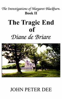 Cover image for The Tragic End of Diane De Briare: The Investigations of Margaret Blackburn. Book II