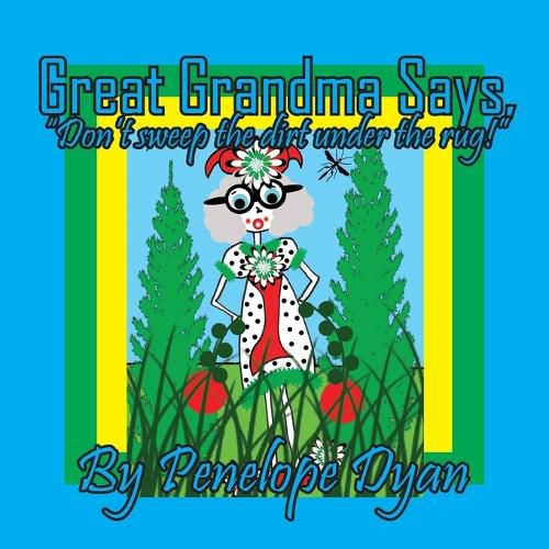 Cover image for Great Grandma Says, "Don't sweep the dirt under the rug!"