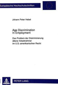 Cover image for Age Discrimination in Employment: Das Problem Der Diskriminierung Aelterer Arbeitnehmer Im U.S.-Amerikanischen Recht