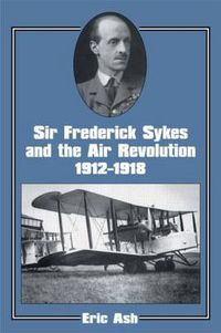 Cover image for Sir Frederick Sykes and the Air Revolution 1912-1918