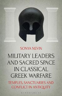 Cover image for Military Leaders and Sacred Space in Classical Greek Warfare: Temples, Sanctuaries and Conflict in Antiquity