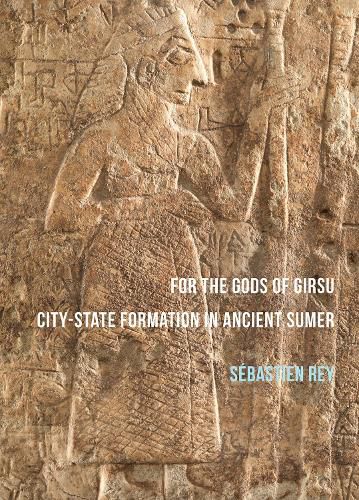 Cover image for For the Gods of Girsu: City-State Formation in Ancient Sumer