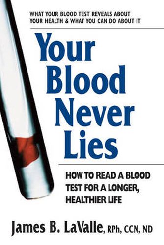 Cover image for Your Blood Never Lies: How to Read a Blood Test for a Longer, Healthier Life