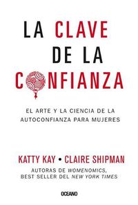 Cover image for La Clave de la Confianza: El Arte Y La Ciencia de la Autoconfianza Para Mujeres