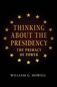 Cover image for Thinking About the Presidency: The Primacy of Power