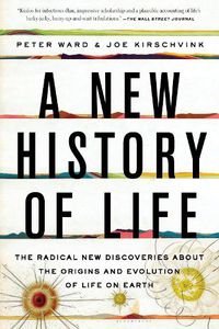Cover image for A New History of Life: The Radical New Discoveries about the Origins and Evolution of Life on Earth