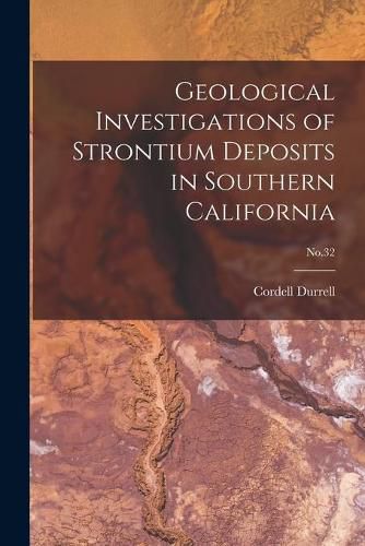 Cover image for Geological Investigations of Strontium Deposits in Southern California; No.32