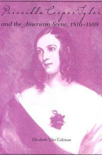 Priscilla Cooper Tyler and the American Scene, 1816-1889