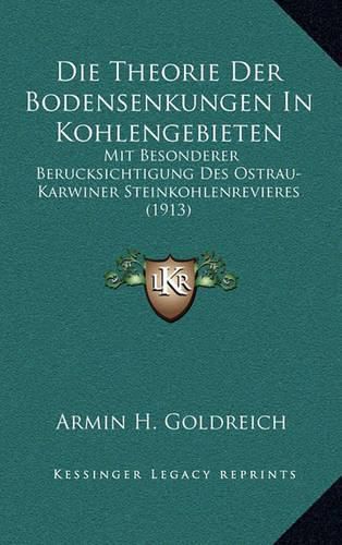 Cover image for Die Theorie Der Bodensenkungen in Kohlengebieten: Mit Besonderer Berucksichtigung Des Ostrau-Karwiner Steinkohlenrevieres (1913)