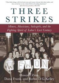 Cover image for Three Strikes: Miners, Musicians, Salesgirls, and the Fighting Spirit of Labor's Last Century