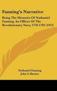 Cover image for Fanning's Narrative: Being the Memoirs of Nathaniel Fanning, an Officer of the Revolutionary Navy, 1778-1783 (1912)