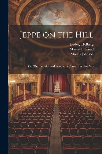 Cover image for Jeppe on the Hill; or, The Transformed Peasant; a Comedy in Five Acts